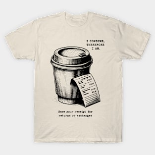 I Consume Therefore I Am - Coffee T-Shirt